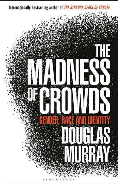 The Madness of Crowds by Douglas Murray.webp
