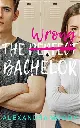 The Wrong Bachelor by Alexandra Moody.webp