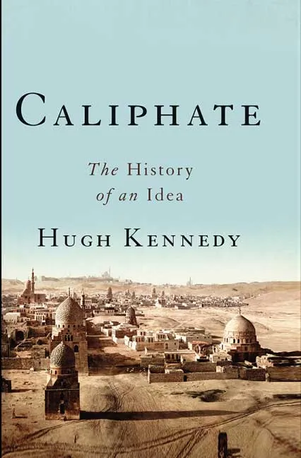 Caliphate The History Of An Idea by Hugh Kennedy.webp