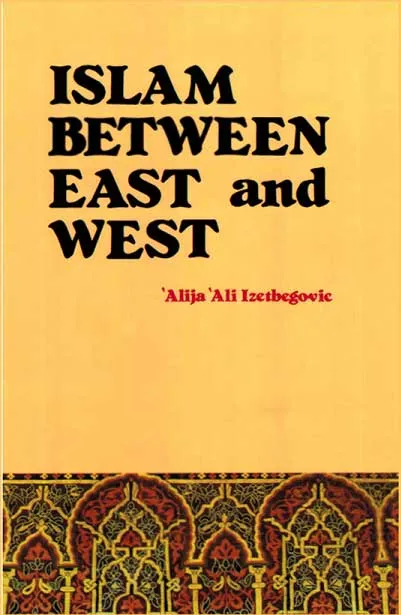 Islam Between East and West by Alija Ali Izetbegovic.webp
