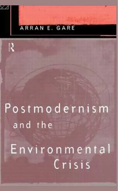 Postmodernism and the Environmental Crisis by Arran E. Gare.webp