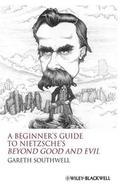 A Beginner's Guide to Nietzsche's Beyond Good and Evil by Gareth Southwell