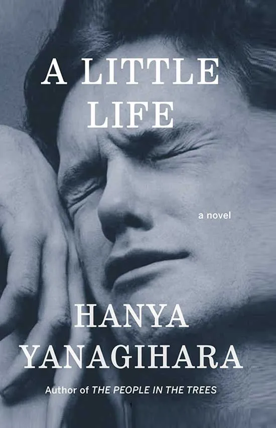 A Little Life by Hanya Yanagihara