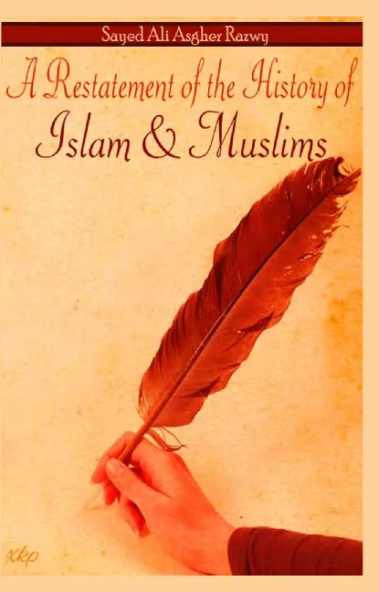A Restatement of the History of Islam and Muslims by Sayed Ali Asgher Razwy
