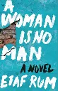 A Woman Is No Man by Eiaf Rum