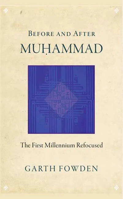 Before and After Muhammad by Garth Fowden