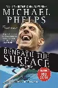 Beneath The Surface My Story by Michael Phelps