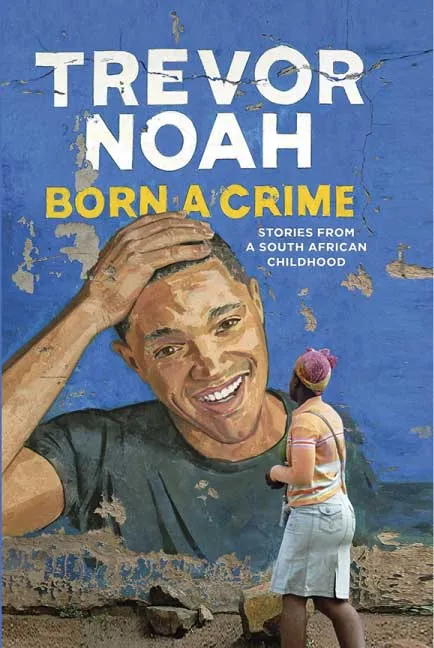 Born A Crime by Trevor Noah