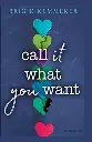 Call It What You Want by Brigid Kemmerer