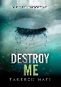 Destroy Me by Tahereh Mafi