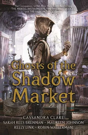 Ghosts of the Shadow Market by Cassandra Clare