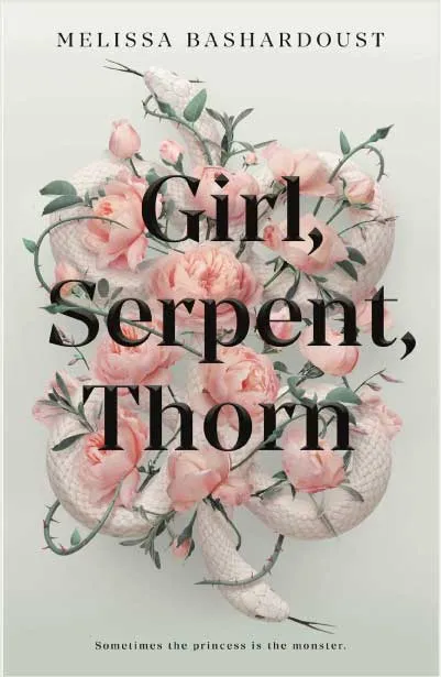 Girl, Serpent, Thorn by Melissa Bashardoust