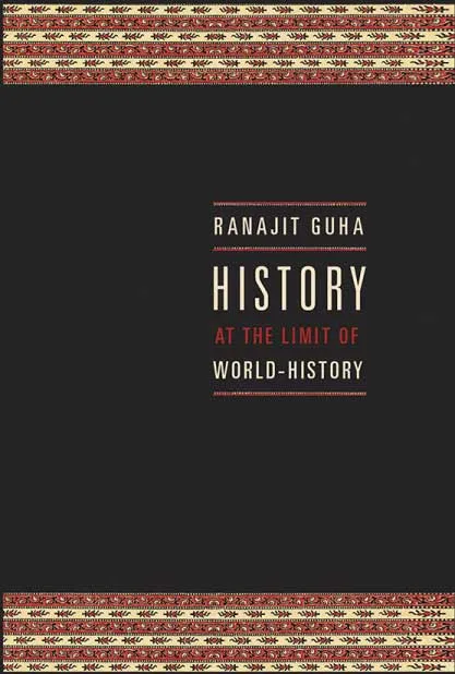 History At The Limit Of World-History by Ranajit Guha