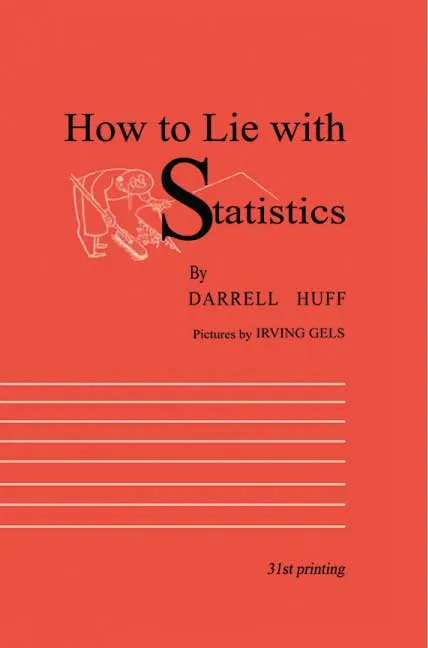 How to Lie with Statistics by Darrell Huff