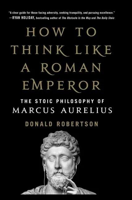 How to Think Like a Roman Emperor by Donald Robertson