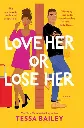 Love Her or Lose Her by Tessa Bailey