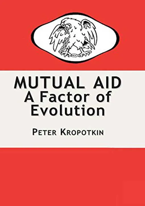 Mutual Aid A Factory of Evolution by Peter Kropotkin