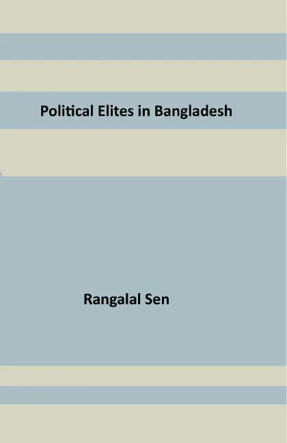 Political Elites in Bangladesh by Rangalal Sen