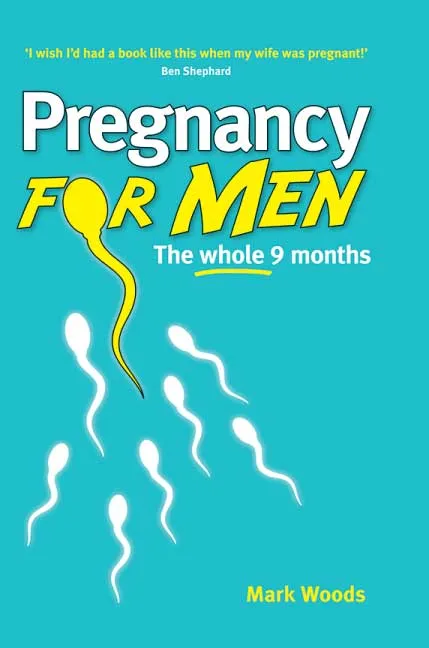 Pregnancy For Men by Mark Woods