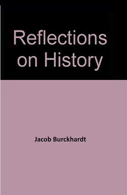 Reflections on History by Jacob Burckhardt
