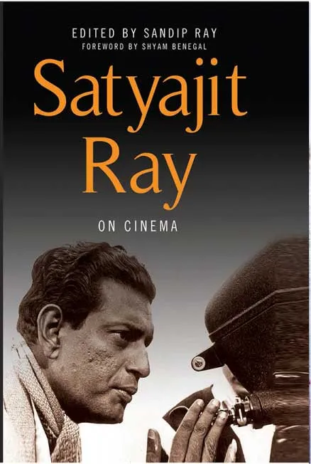 Satyajit Ray on Cinema by Sandip Ray