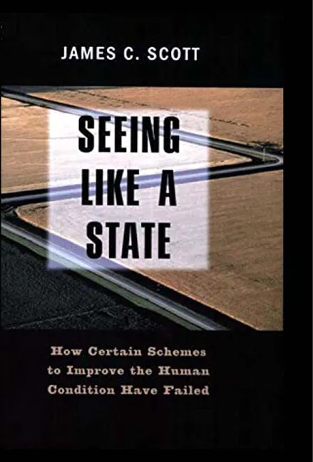 Seeing Like a State by James C. Scott