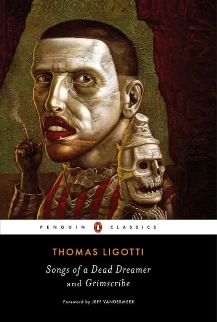 Songs of a Dead Dreamer and Grimscribe by Thomas Ligotti