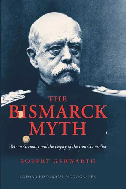 The Bismarck Myth by Robert Gerwarth