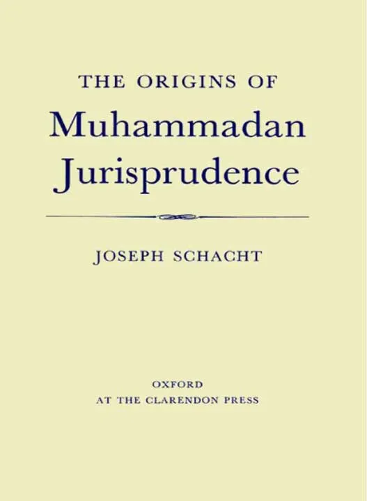 The Origins of Muhammadan Jurisprudence by Joseph Schacht
