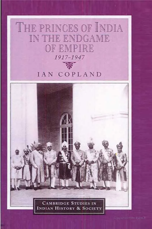 The Princes of India in the Endgame of Empire by Ian Copland