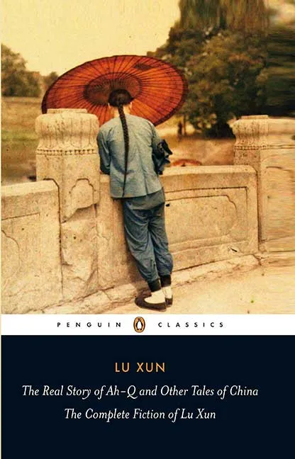 The Real Story of Ah-Q and Other Tales of China by Lu Xun