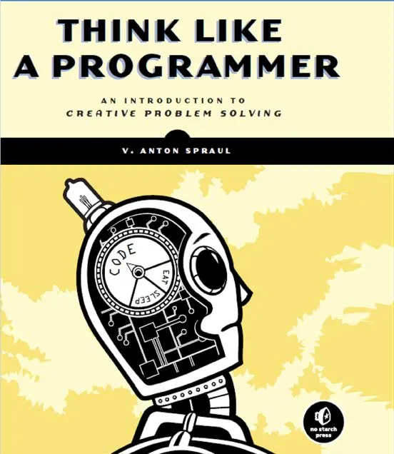 Think Like a Programmer by V. Anton Spraul