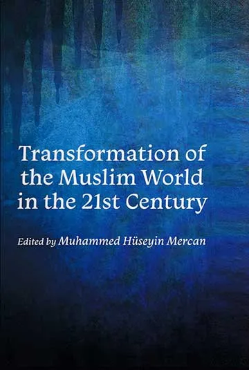 Transformation of the Muslim World in the 21st Century by Muhammed Huseyin Mercan