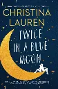 Twice in a Blue Moon by Christina Lauren